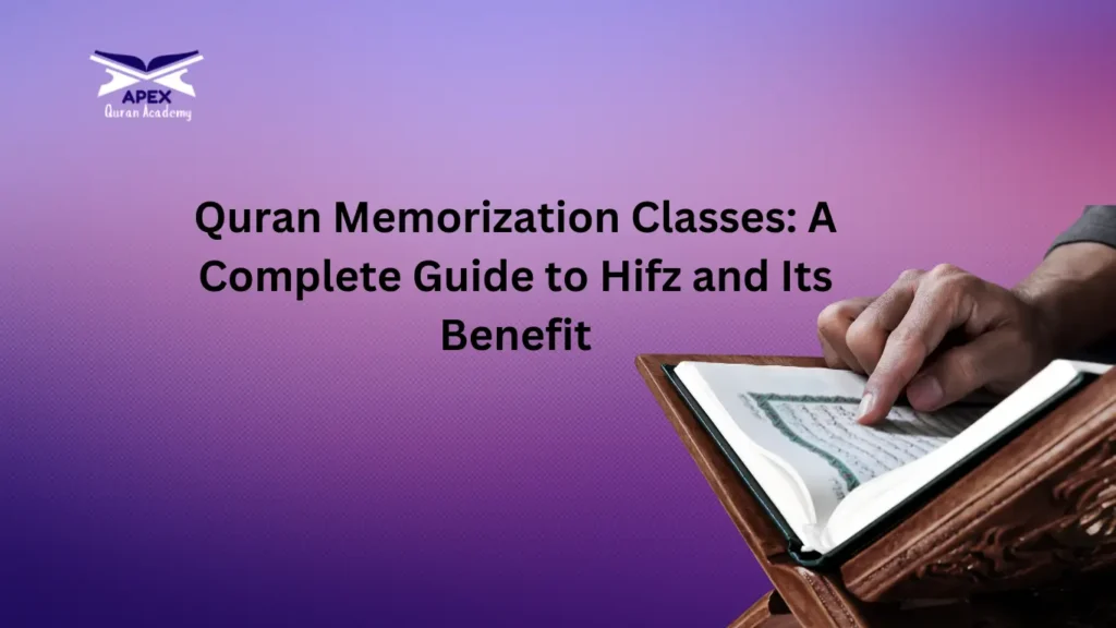 Quran Memorization Classes: A Complete Guide to Hifz and Its Benefit